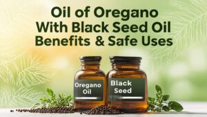 Oil of Oregano With Black Seed Oil Benefits & Safe Uses
