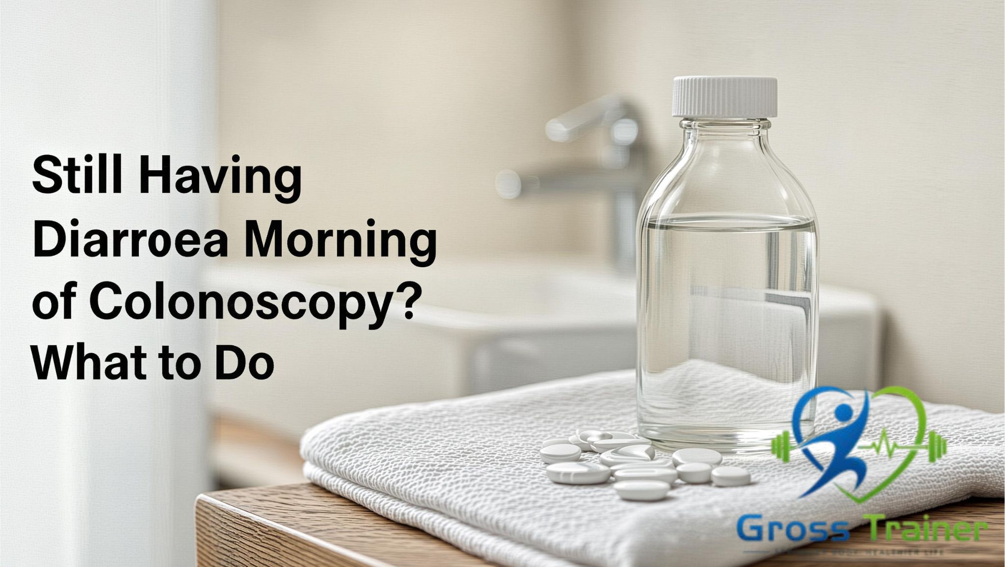 Still Having Diarrhea Morning of Colonoscopy? What to Do